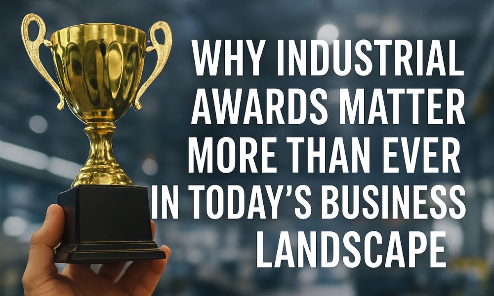 Why Industrial Awards Matter More Than Ever in Today’s Business Landscape